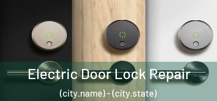 Electric Door Lock Repair (city.name) - (city.state)